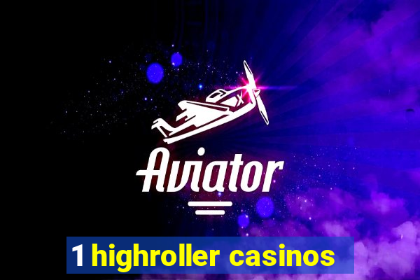 1 highroller casinos