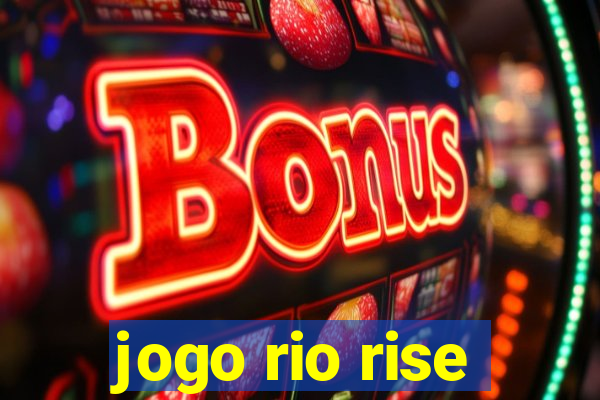 jogo rio rise