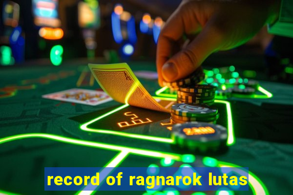 record of ragnarok lutas