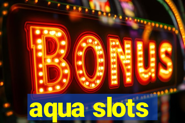 aqua slots