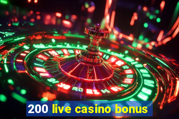 200 live casino bonus