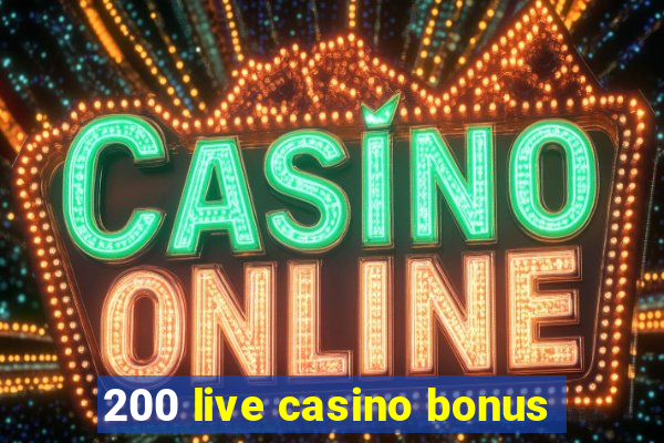 200 live casino bonus