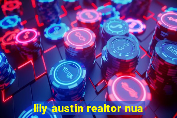 lily austin realtor nua