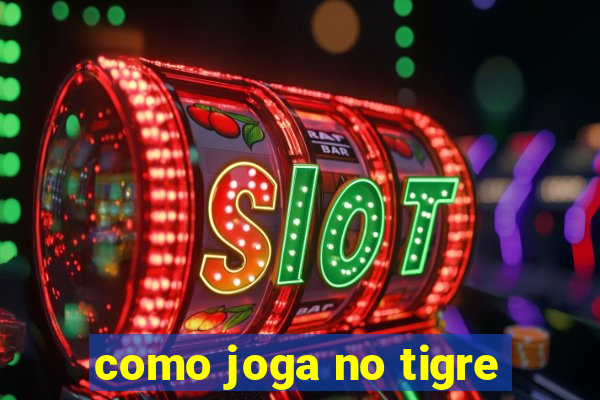 como joga no tigre