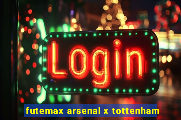 futemax arsenal x tottenham