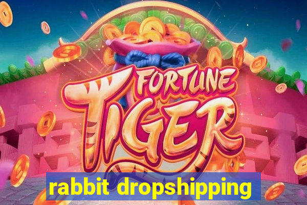 rabbit dropshipping