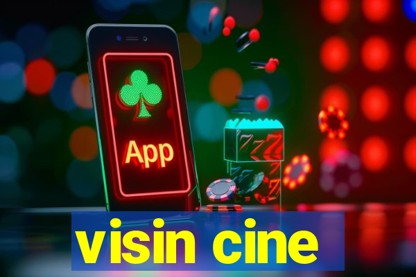 visin cine