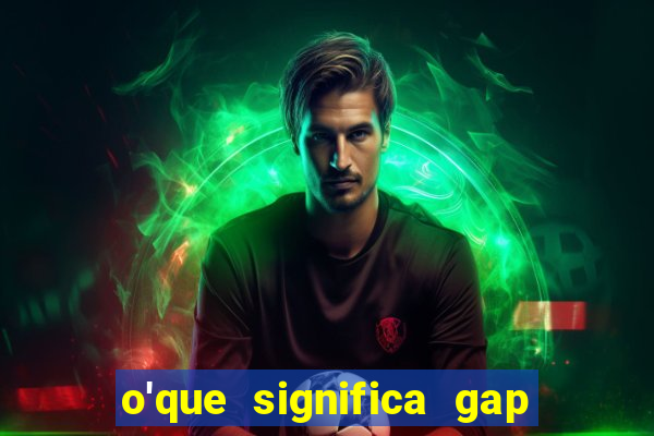 o'que significa gap no lol