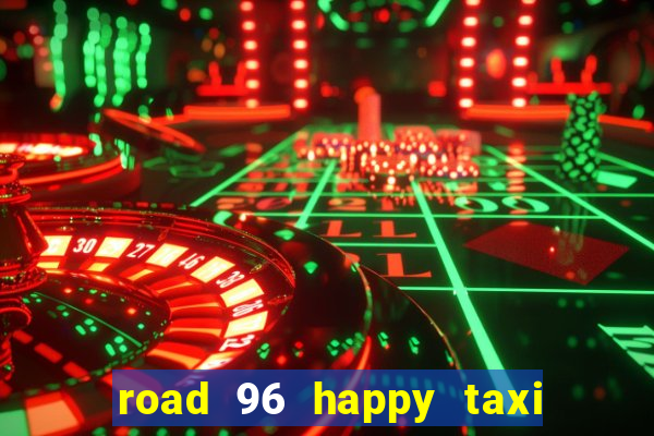 road 96 happy taxi security call password