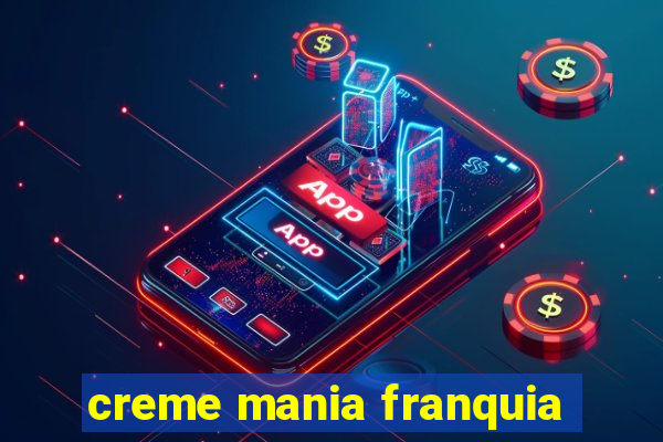 creme mania franquia