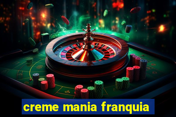 creme mania franquia