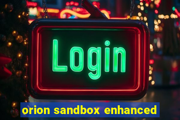 orion sandbox enhanced