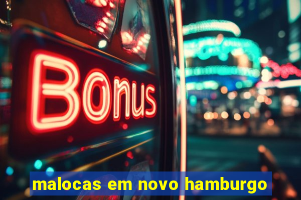 malocas em novo hamburgo