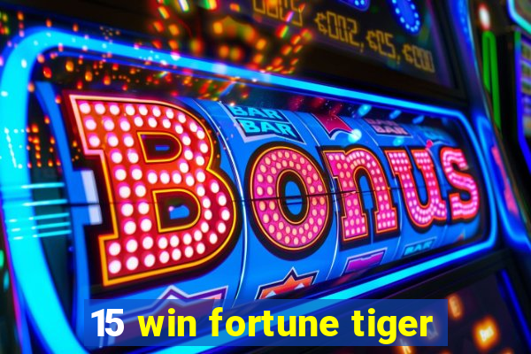 15 win fortune tiger