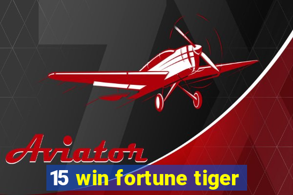 15 win fortune tiger