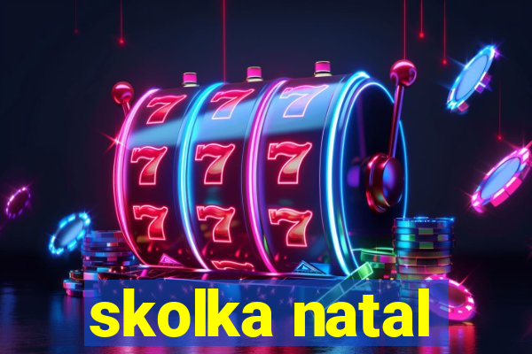 skolka natal