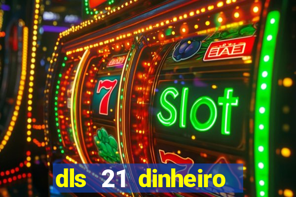 dls 21 dinheiro infinito download