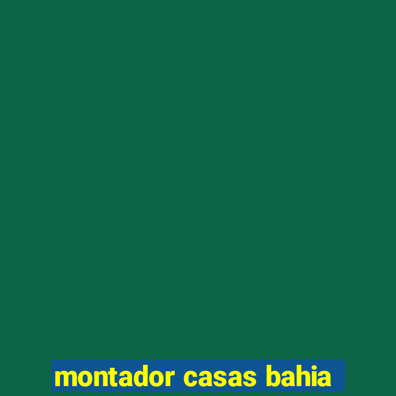 montador casas bahia