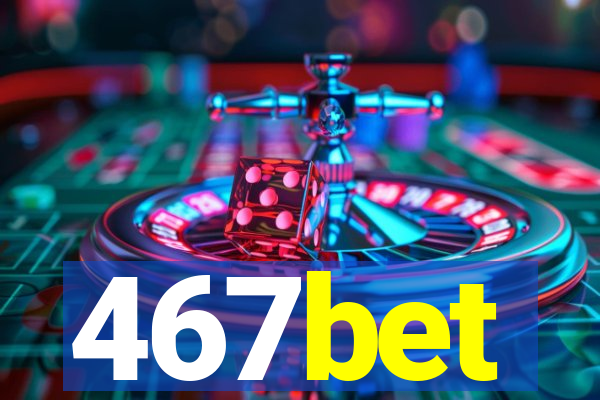 467bet