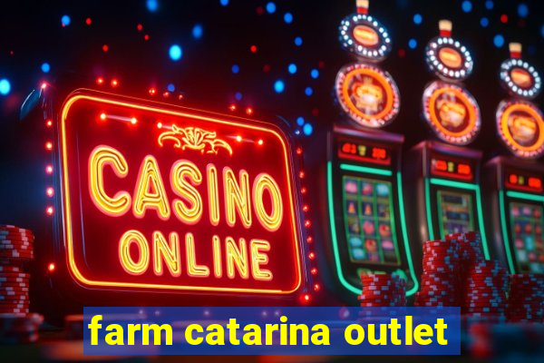 farm catarina outlet