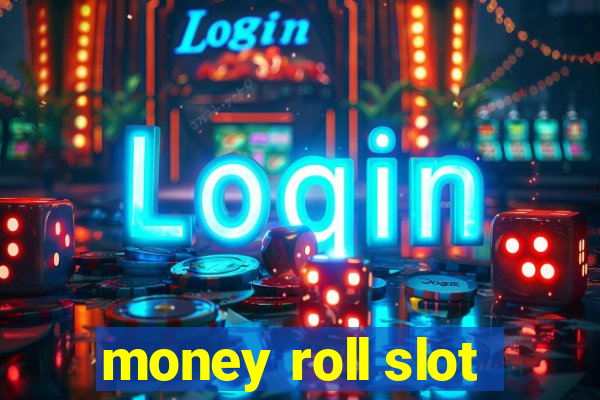 money roll slot