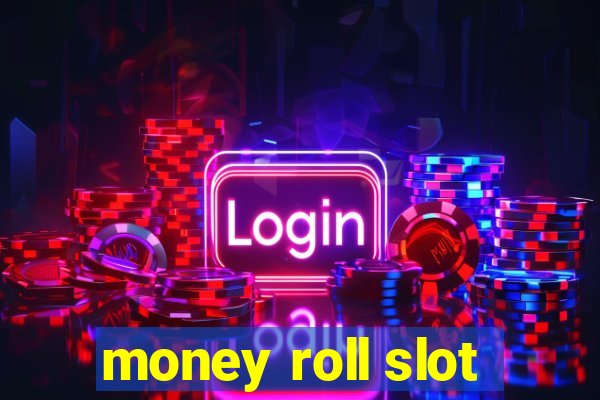 money roll slot