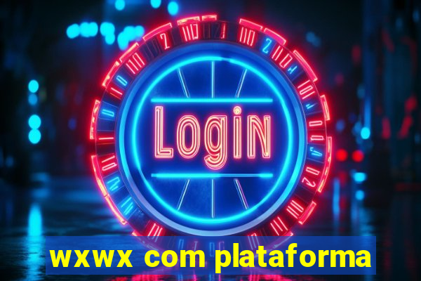 wxwx com plataforma