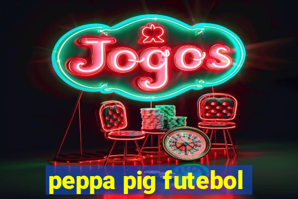 peppa pig futebol