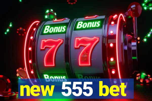 new 555 bet