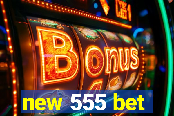 new 555 bet