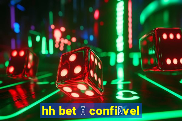 hh bet 茅 confi谩vel