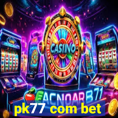 pk77 com bet