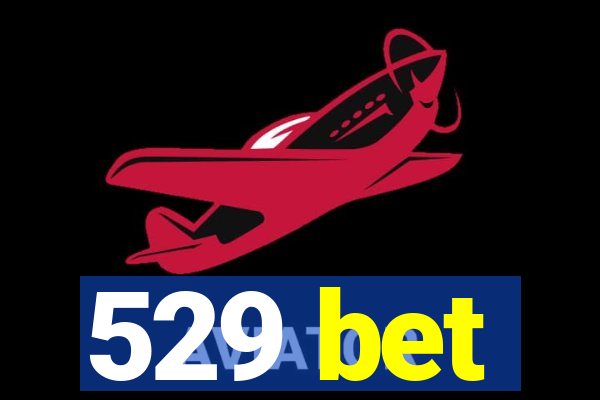 529 bet