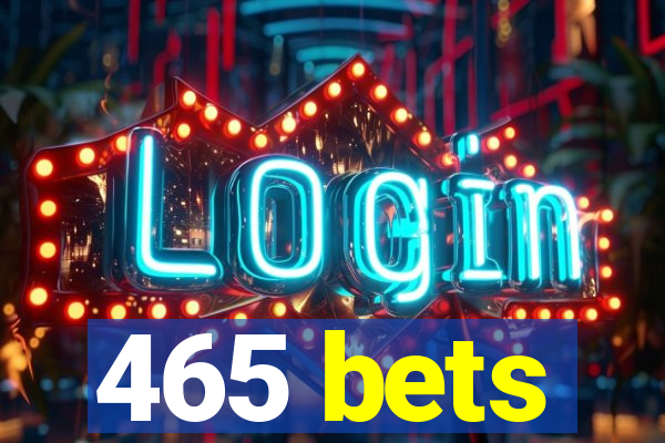 465 bets