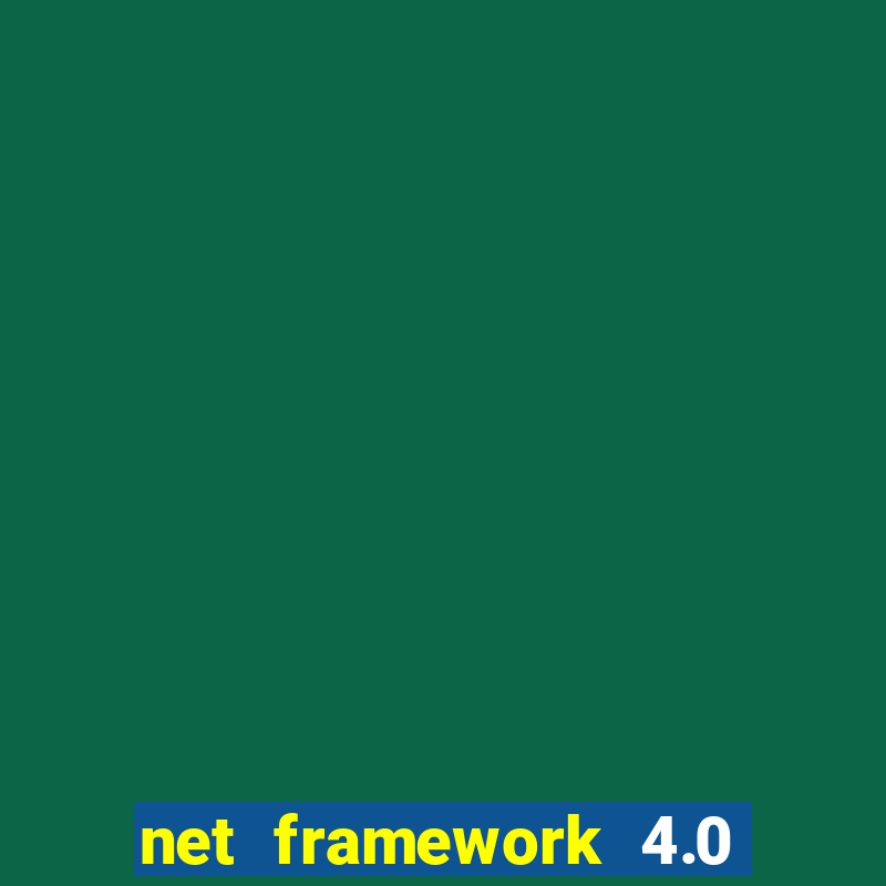 net framework 4.0 v 30319 windows 7 64 bit