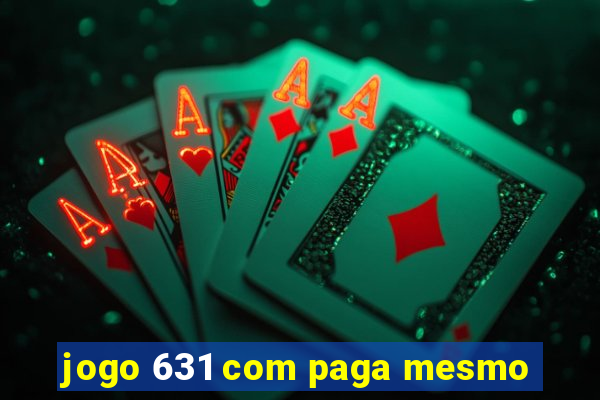 jogo 631 com paga mesmo