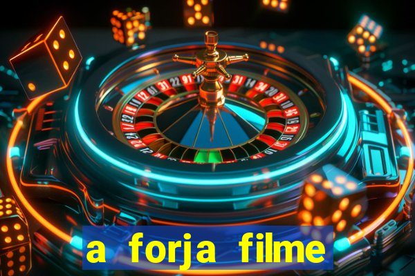 a forja filme completo dublado topflix