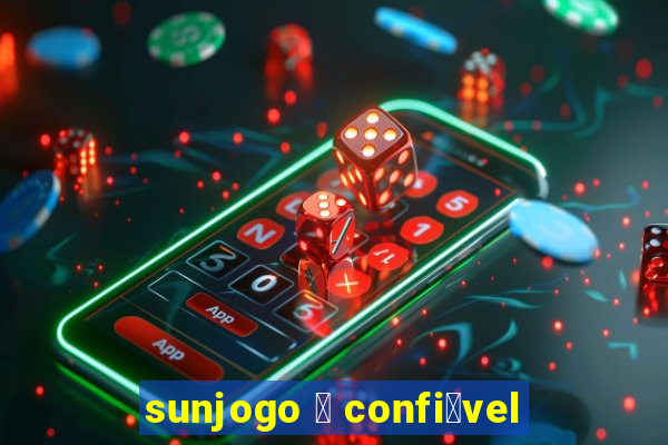 sunjogo 茅 confi谩vel