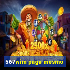 567wim paga mesmo