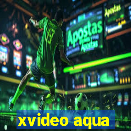 xvideo aqua