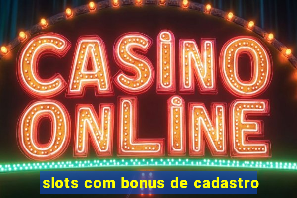 slots com bonus de cadastro