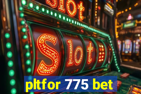 pltfor 775 bet