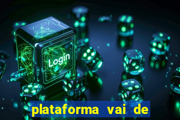 plataforma vai de bet gusttavo lima