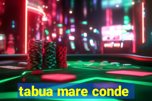 tabua mare conde