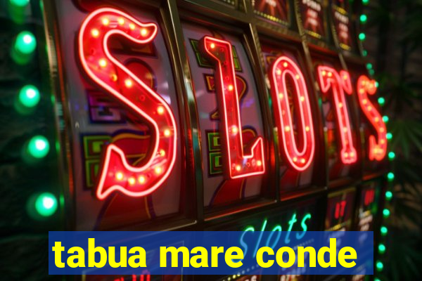 tabua mare conde