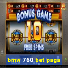 bmw 760 bet paga