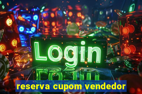 reserva cupom vendedor