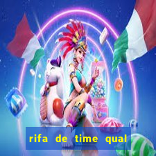 rifa de time qual sai mais