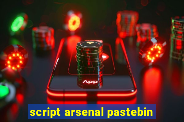 script arsenal pastebin