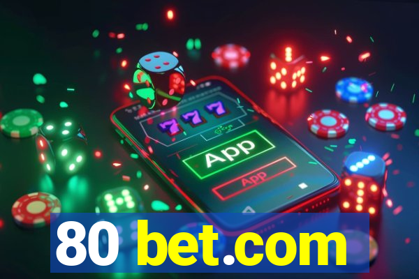 80 bet.com